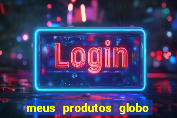 meus produtos globo com pagamento